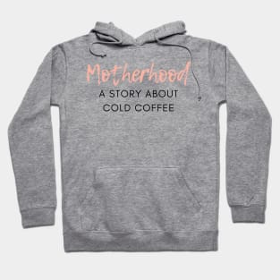 Motherhood. A Story About Cold Coffee. Funny Mom Coffee Lover Saying. Hoodie